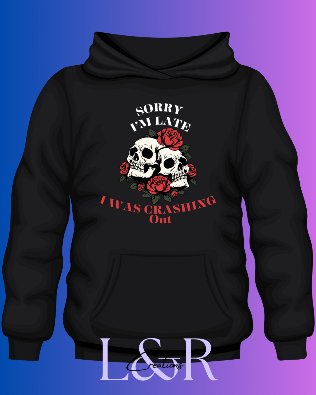 Sorry I’m late was crashing out Shirt