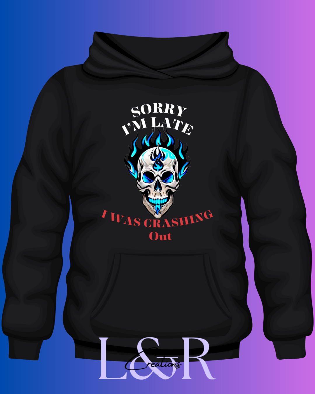 Sorry I’m late was crashing out Shirt